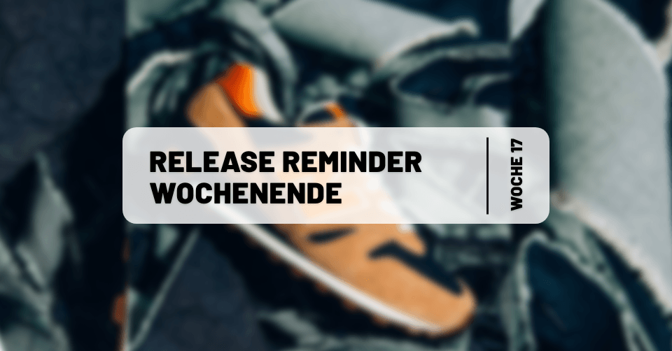 Sneaker Releases ⏰ Reminder fürs Wochenende 17