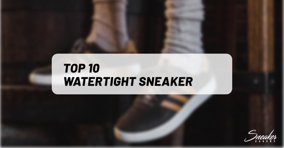 Top 10 watertight Sneaker