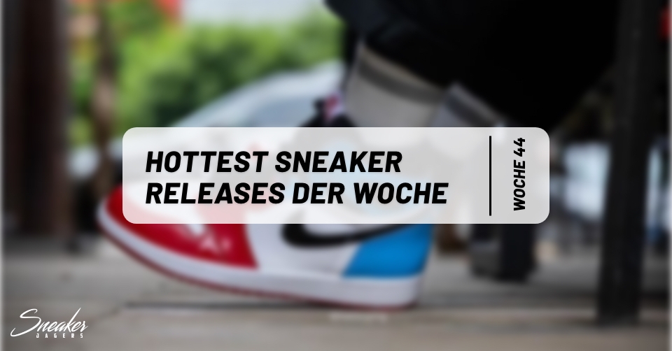 Hottest Sneaker ? Releases der Woche 44