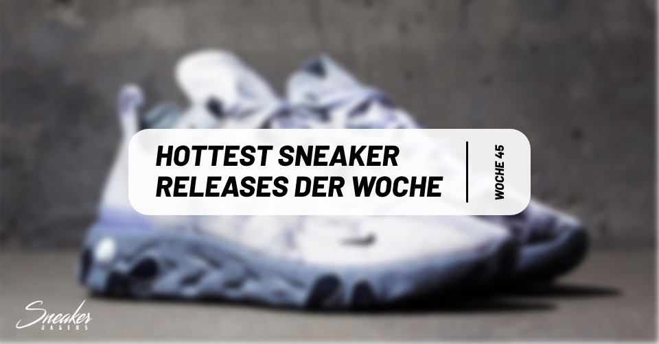 Hottest Sneaker ? Releases der Woche 45