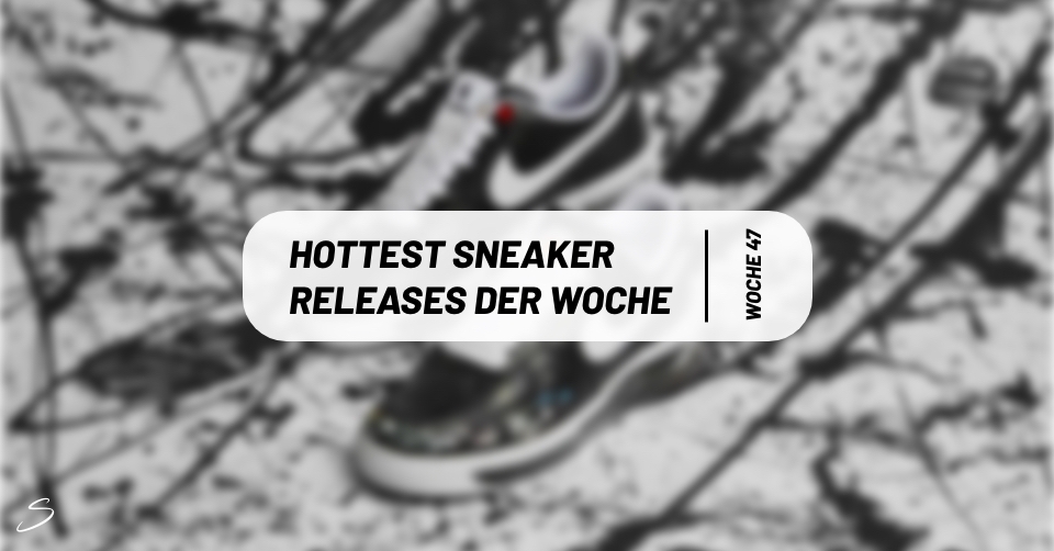 Hottest Sneaker ? Releases der Woche 47