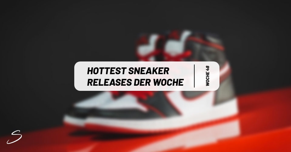 Hottest Sneaker ? Releases der Woche 48
