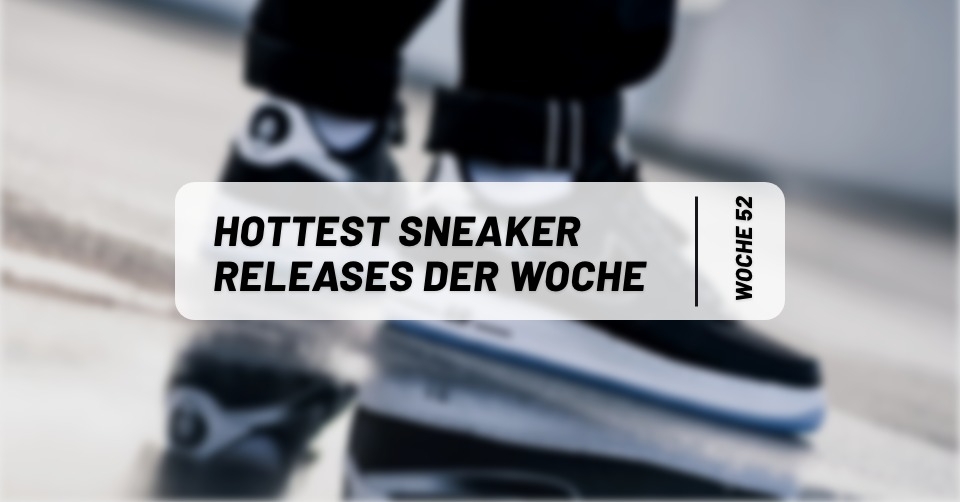 Hottest Sneaker Releases Dezember ? Woche 52