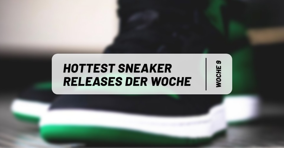 Hottest Sneaker Releases im Februar/März 🔥 Woche 9