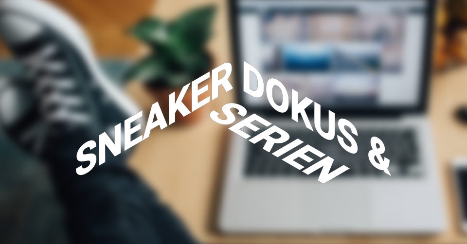 Die besten Sneaker Dokus &#038; Serien unter Quarantäne!