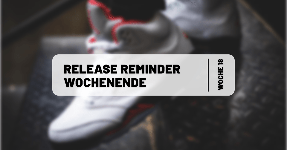 Sneaker Releases ⏰ Reminder fürs Wochenende 18