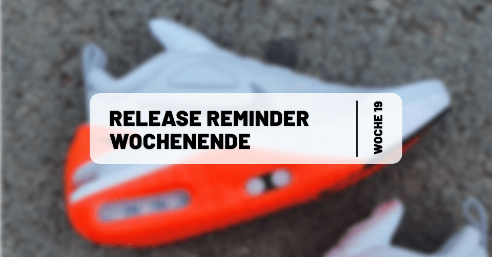 Sneaker Releases ⏰ Reminder fürs Wochenende 19