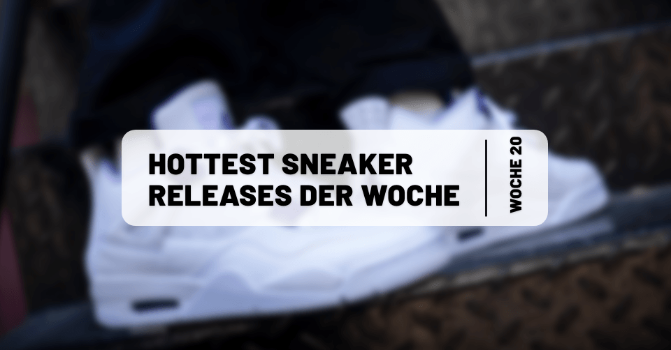 Hottest Sneaker Releases im Mai 🔥 Woche 20