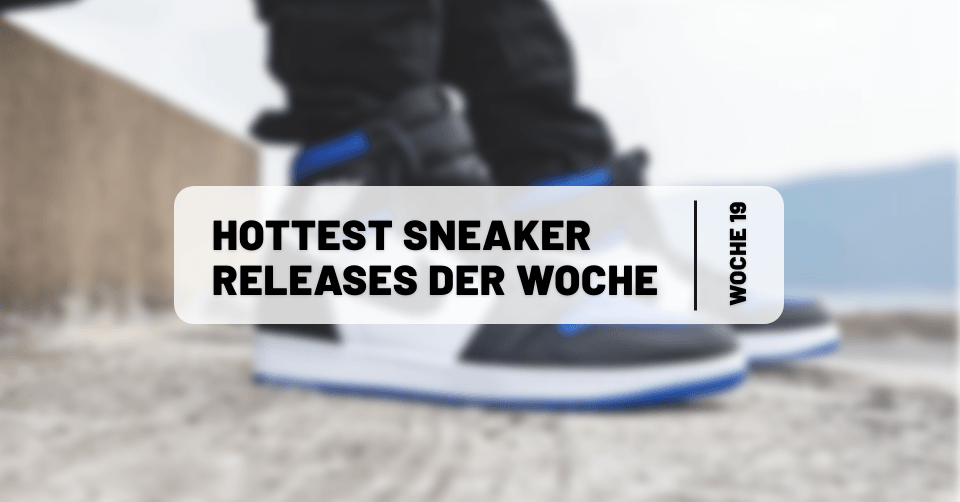 Hottest Sneaker Releases im Mai 🔥 Woche 19