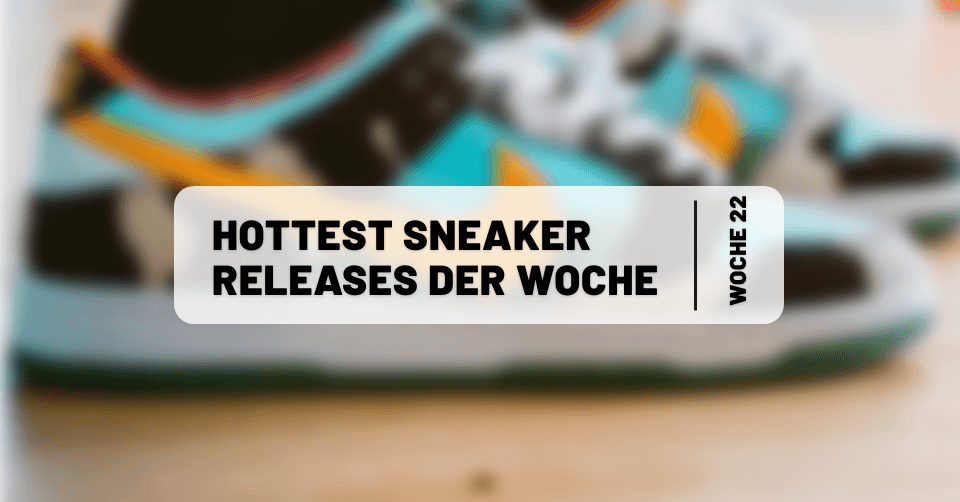 Hottest Sneaker Releases im Mai 🔥 Woche 22