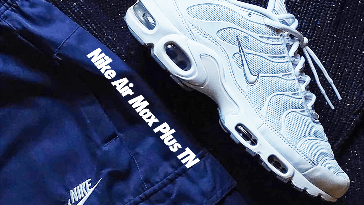 Nike Air Max Plus – Welche sind ein Must-have