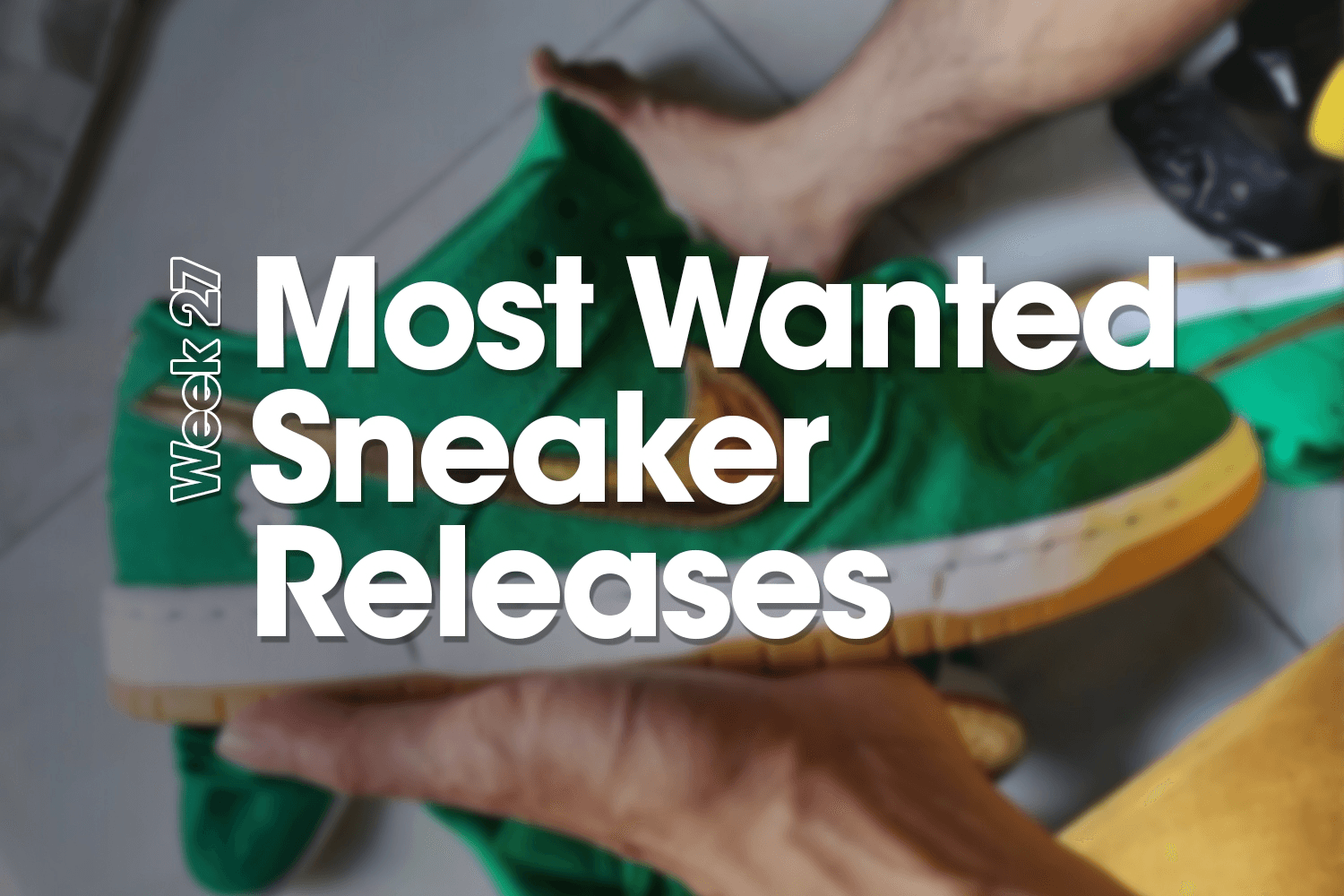 Most Wanted Sneaker Releases - Woche 27