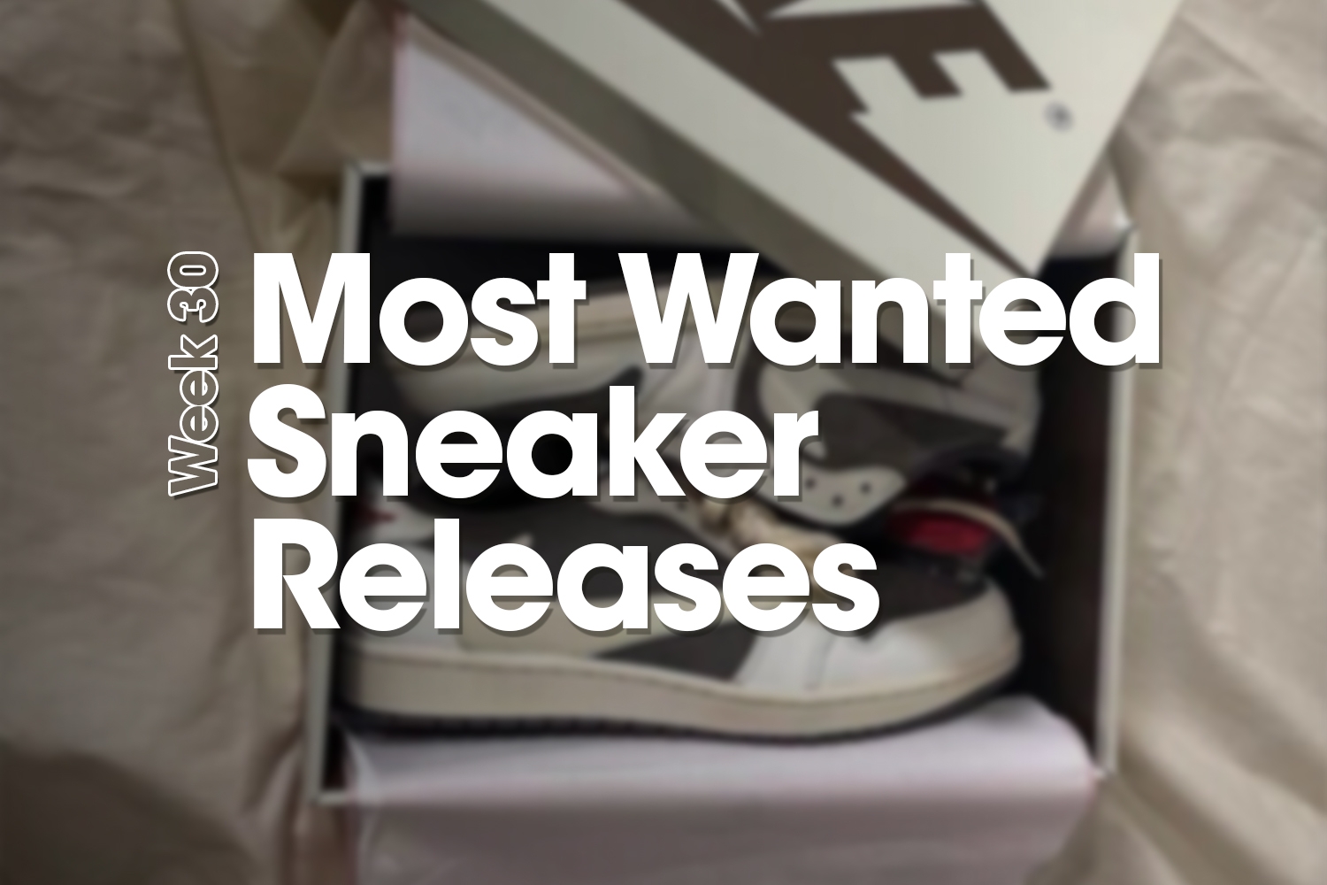 Most Wanted Sneaker Releases - Week 30