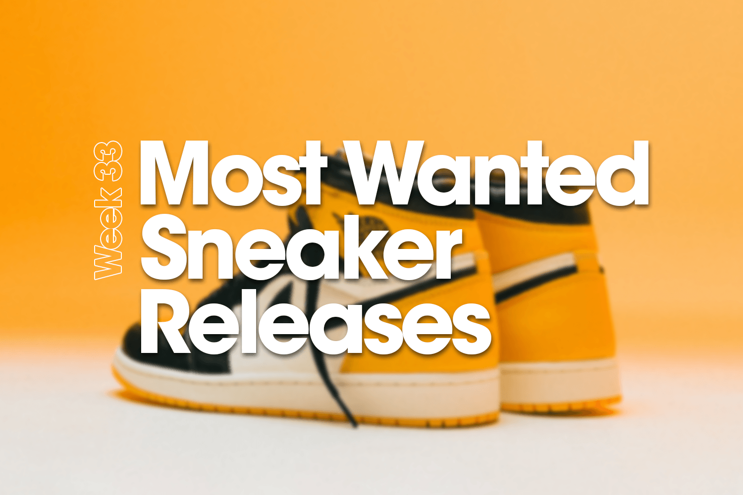 Most Wanted Sneaker Releases - Week 33