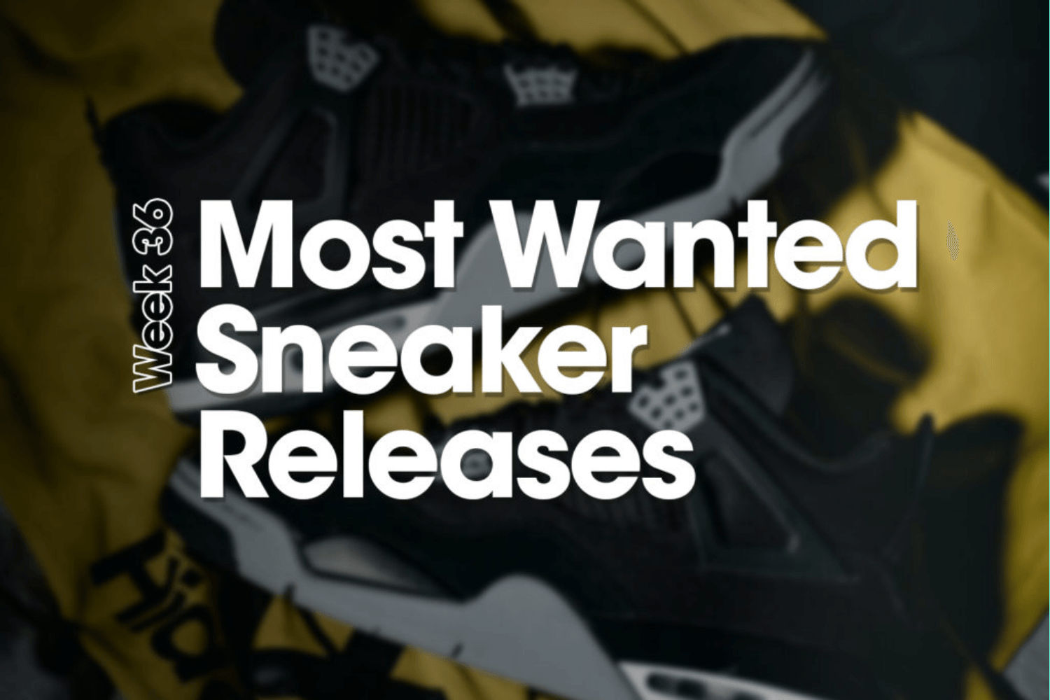 Most Wanted Sneaker Releases - Week 36