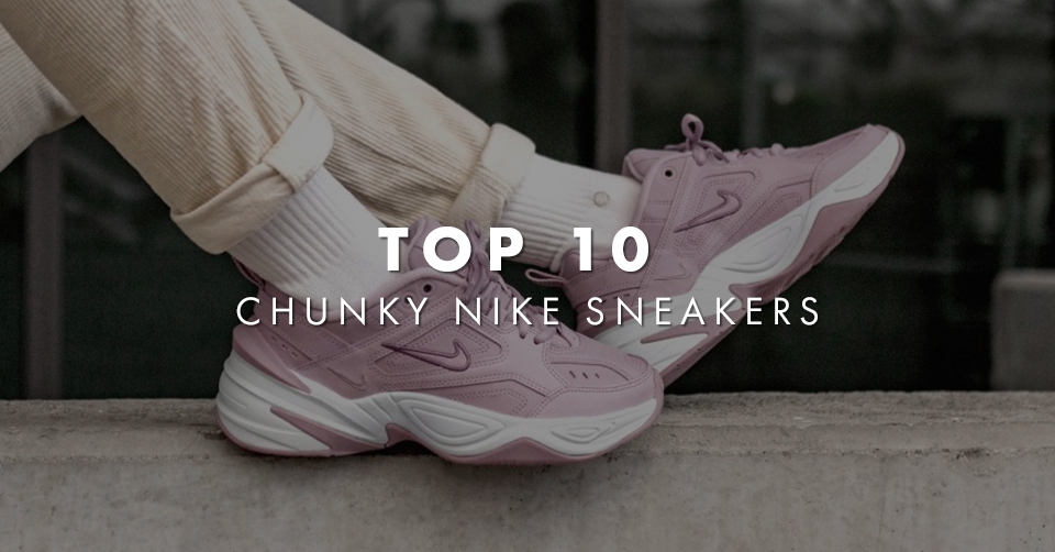 De Top 10 Chunky Nike sneakers