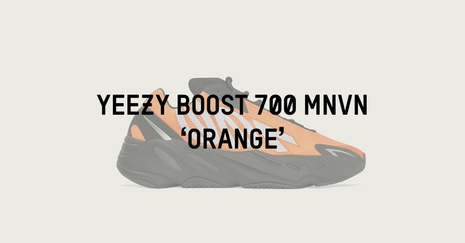 De Yeezy Boost 700 MNVN &#8216;Orange&#8217; dropt exclusief op 28 februari