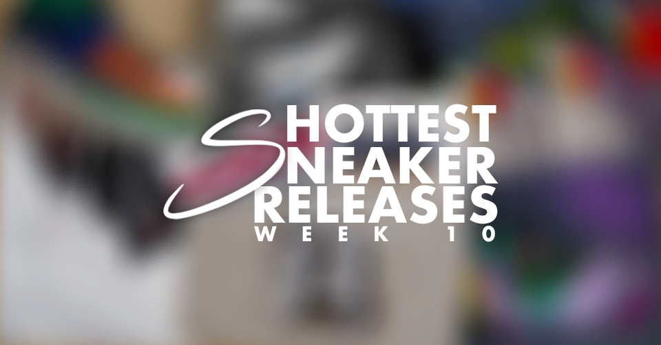Hottest Sneaker Releases 🔥 Week 10