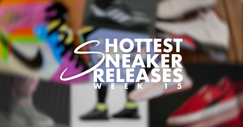Hottest Sneaker Releases 🔥 Week 15