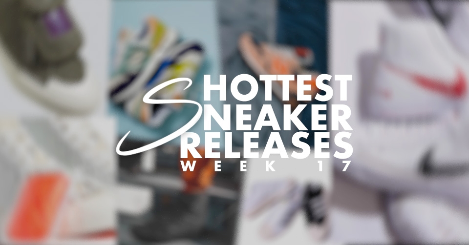 Hottest Sneaker Releases 🔥 Week 17