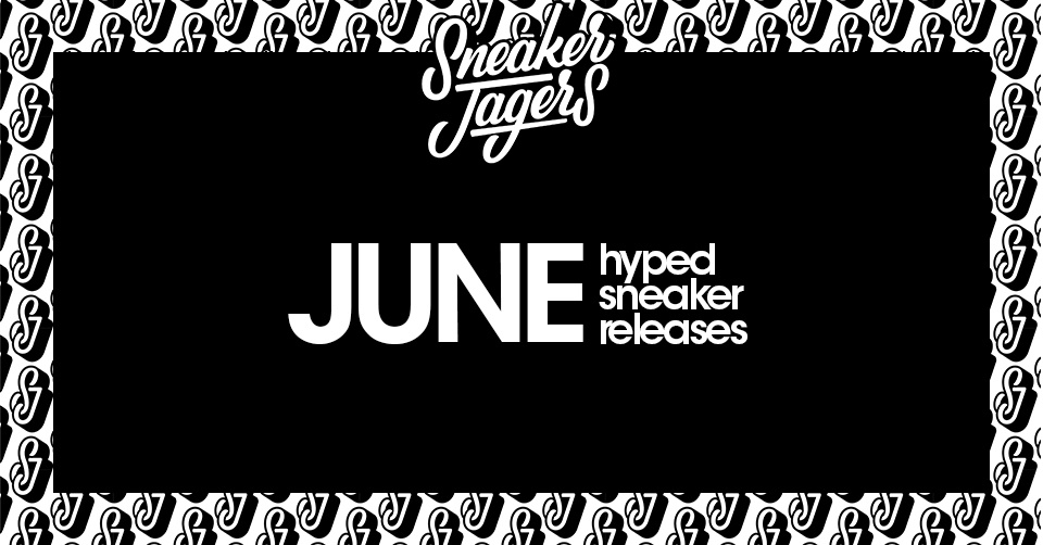 De Hyped Sneaker Releases van juni 2021