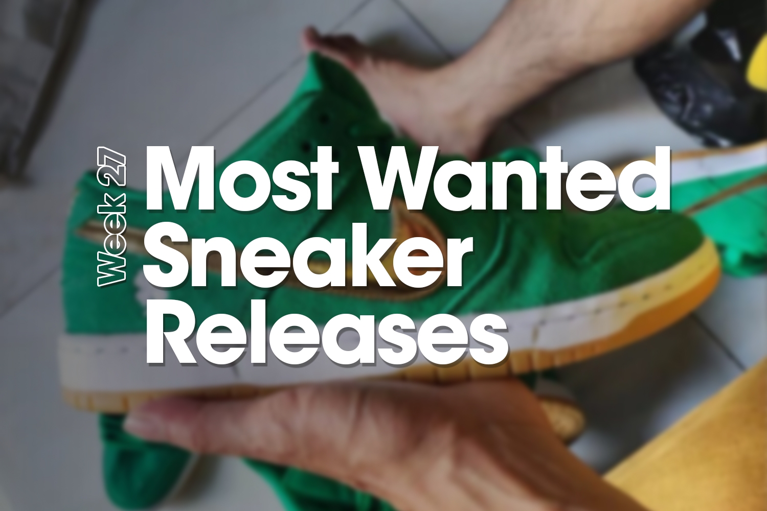 Most Wanted Sneaker Releases - Week 27