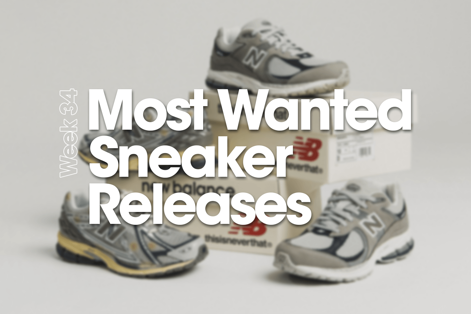 Most Wanted Sneaker Releases - Week 34
